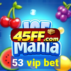 53 vip bet